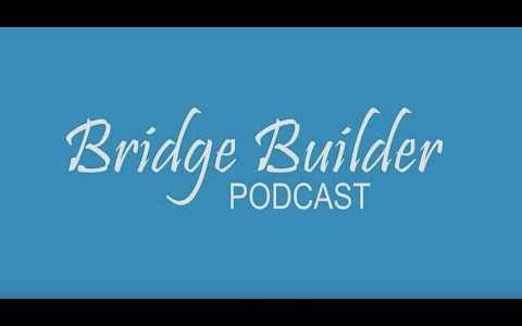 Bridge Builder Podcast Episode 1